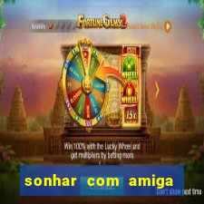 sonhar com amiga falsa jogo do bicho